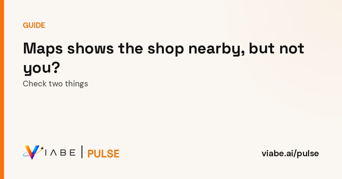 Guide cover: Maps shows the shop nearby, but not you? Check two things